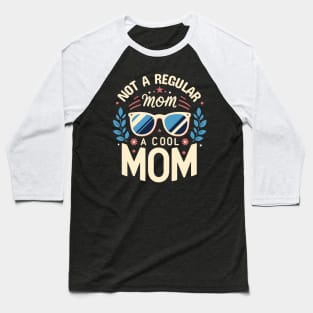 Not a Regular Mom, a Cool Mom | Cute Design for Mother | Cool Mom Quote Baseball T-Shirt